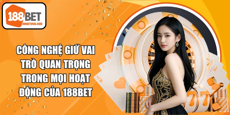 188BET🎖️ Link vào 188BET.COM Phiên Bản 2026 | ĐK 188 BET +100k 21 Công nghệ giữ vai trò quan trọng trong mọi hoạt động của 188BET
