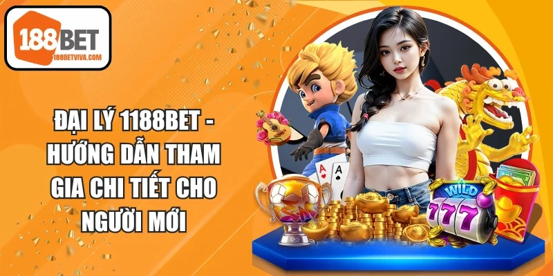 Đại Lý 188BET - Hướng Dẫn Tham Gia Chi Tiết Cho Người Mới 10 Đại Lý 188BET
