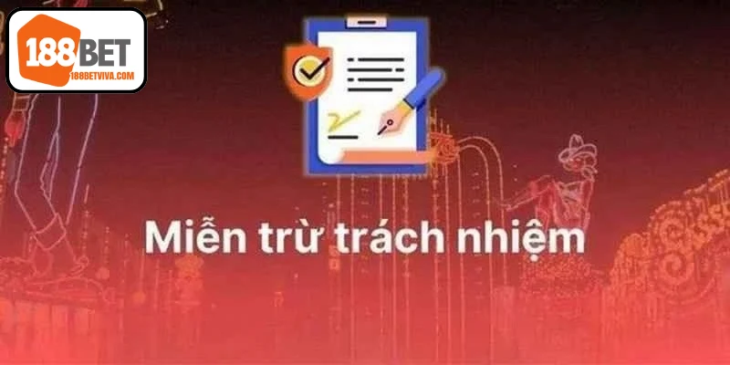 Miễn Trừ Trách Nhiệm 188BET Giải Thích Quy Định Cốt Lõi 5 Nội dung miễn trừ trách nhiệm 188BET áp dụng cho thành viên