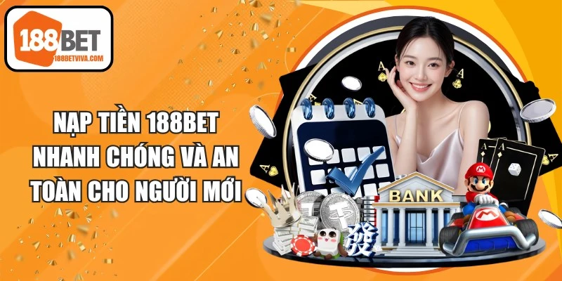 Nạp Tiền 188BET Nhanh Chóng Và An Toàn Cho Người Mới 13 Nạp Tiền 188BET